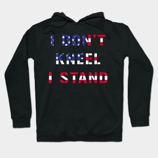 I Don't Kneel I Stand Hoodie